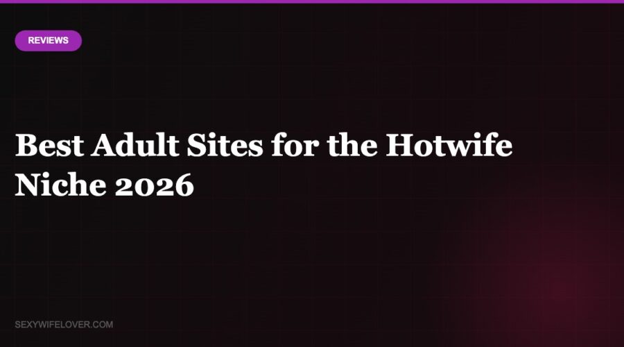 Best Adult Sites for the Hotwife Niche in 2026
