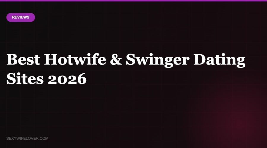 Best Hotwife & Swinger Dating Sites in 2026 (Tested & Ranked)