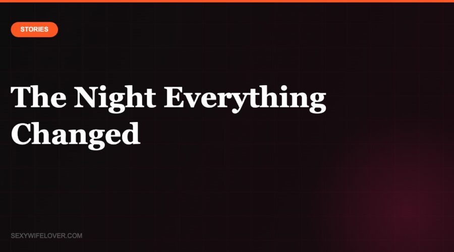 The Night Everything Changed: A Hotwife Story from Lisa & Tom