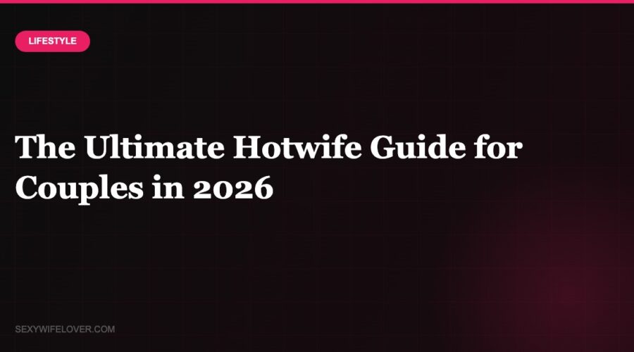 The Ultimate Hotwife Guide for Couples in 2026